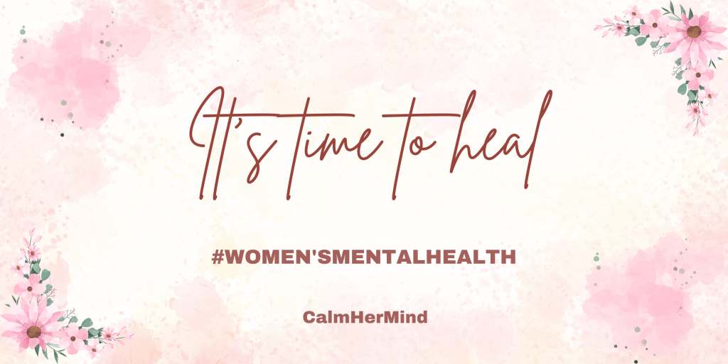 Women’s Mental Health: Why it’s time to start talking (and healing)