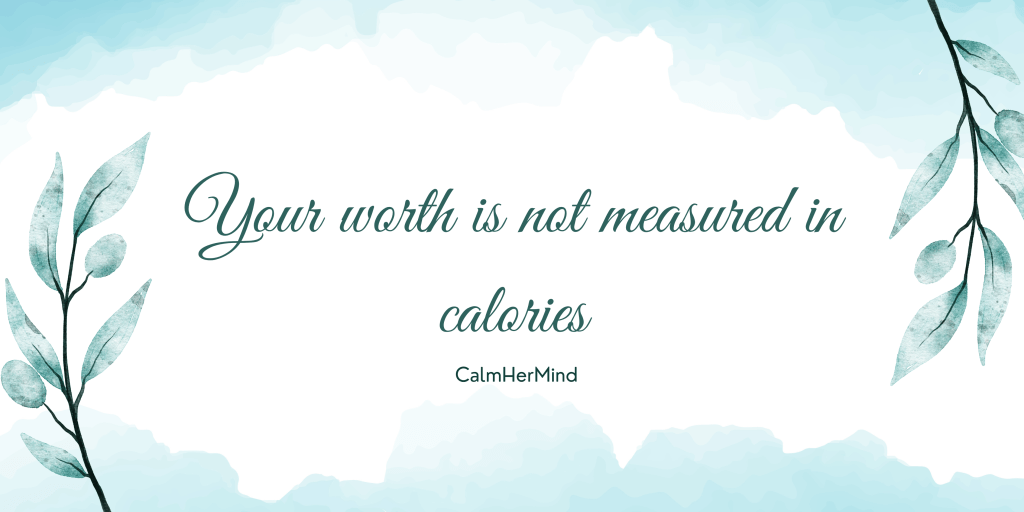 Your worth is not measured in calories- eating disorders